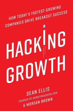 Hacking Growth by Sean Ellis - 1 Minute Summary